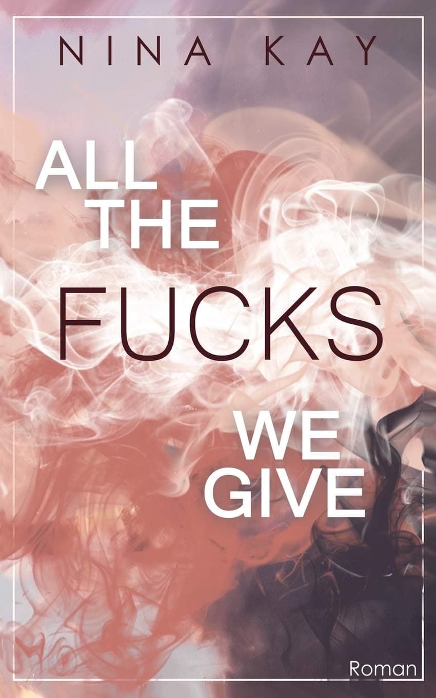All The Fucks We Give (Buchcover)